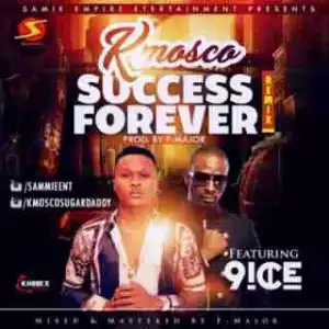 K Mosco - Success Forever (Remix) Ft. 9ice